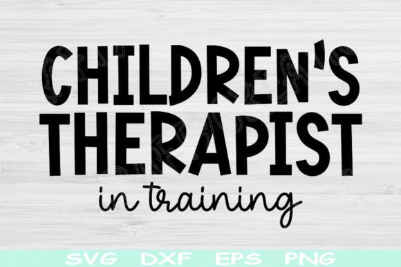 Children s Therapist in Training Svg: Graphics for Crafts