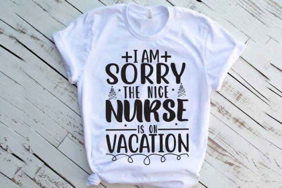 I Am the Nice Nurse is on Vacation Graphics for Crafts