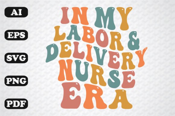 In My Labor and Delivery Nurse Era Graphics for Crafts