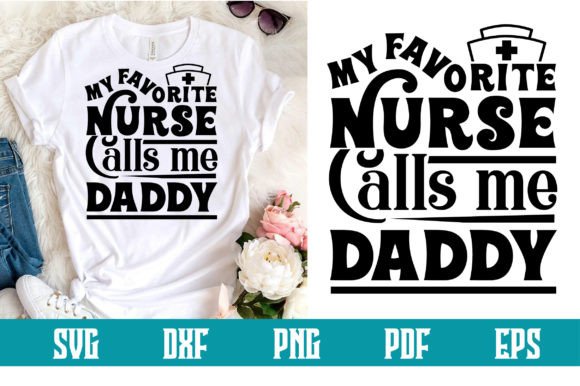 My Favorite Nurse Calls Me Daddy Svg: Graphics for Crafts