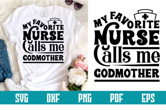 My Favorite Nurse Calls Me Godmother Svg Graphics Crafts