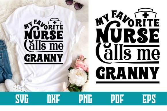 My Favorite Nurse Calls Me Granny SVG: Crafts & Graphics