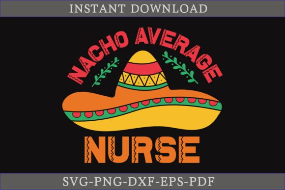 Nacho Average Nurse Cinco De Mayo Shirt Graphics for Crafts